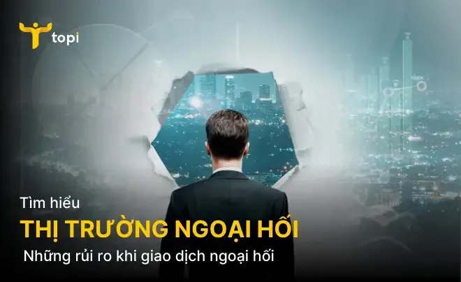 Thị trường ngoại hối là gì? Những rủi ro khi giao dịch ngoại hối