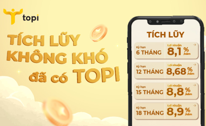 Gửi tích luỹ 06 tháng tại TOPI để nhận lợi nhuận tốt nhất