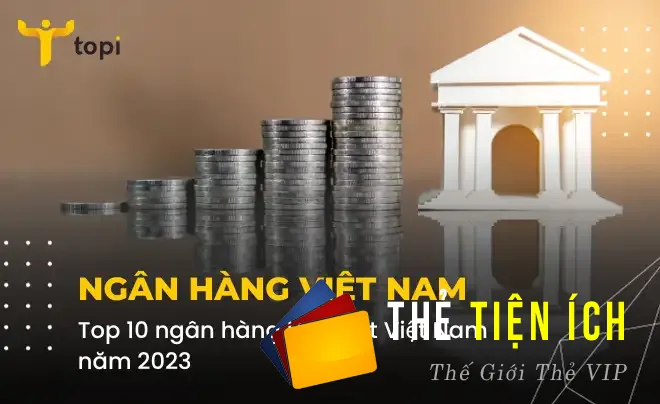 Top 10 ngân hàng lớn nhất Việt Nam năm 2023