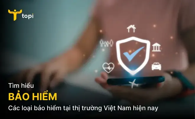 Bảo hiểm là gì? Các loại bảo hiểm tại thị trường Việt Nam hiện nay