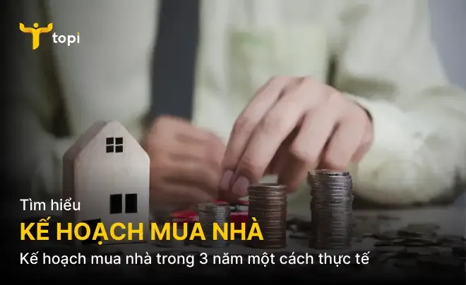 Các xây dựng kế hoạch mua nhà trong 3 năm một cách thực tế