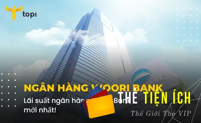 Lãi suất ngân hàng Woori bank mới nhất [Tháng 2/2024]