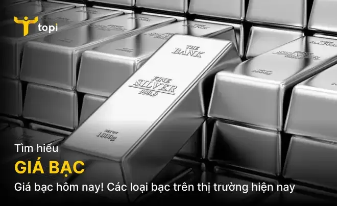 Giá bạc hôm nay! Các loại bạc trên thị trường hiện nay