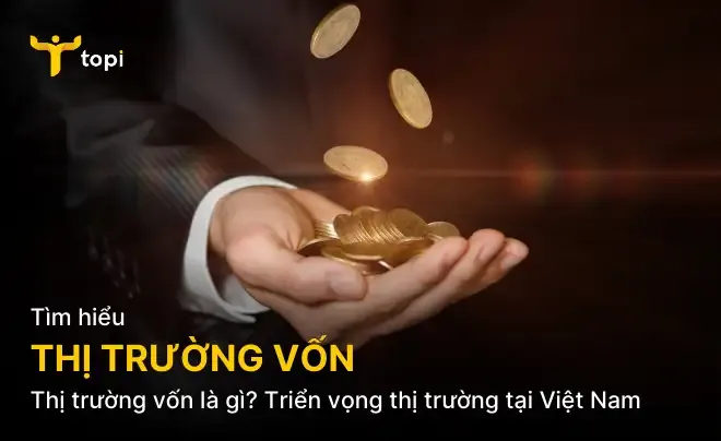 Thị trường vốn là gì? Triển vọng thị trường tại Việt Nam